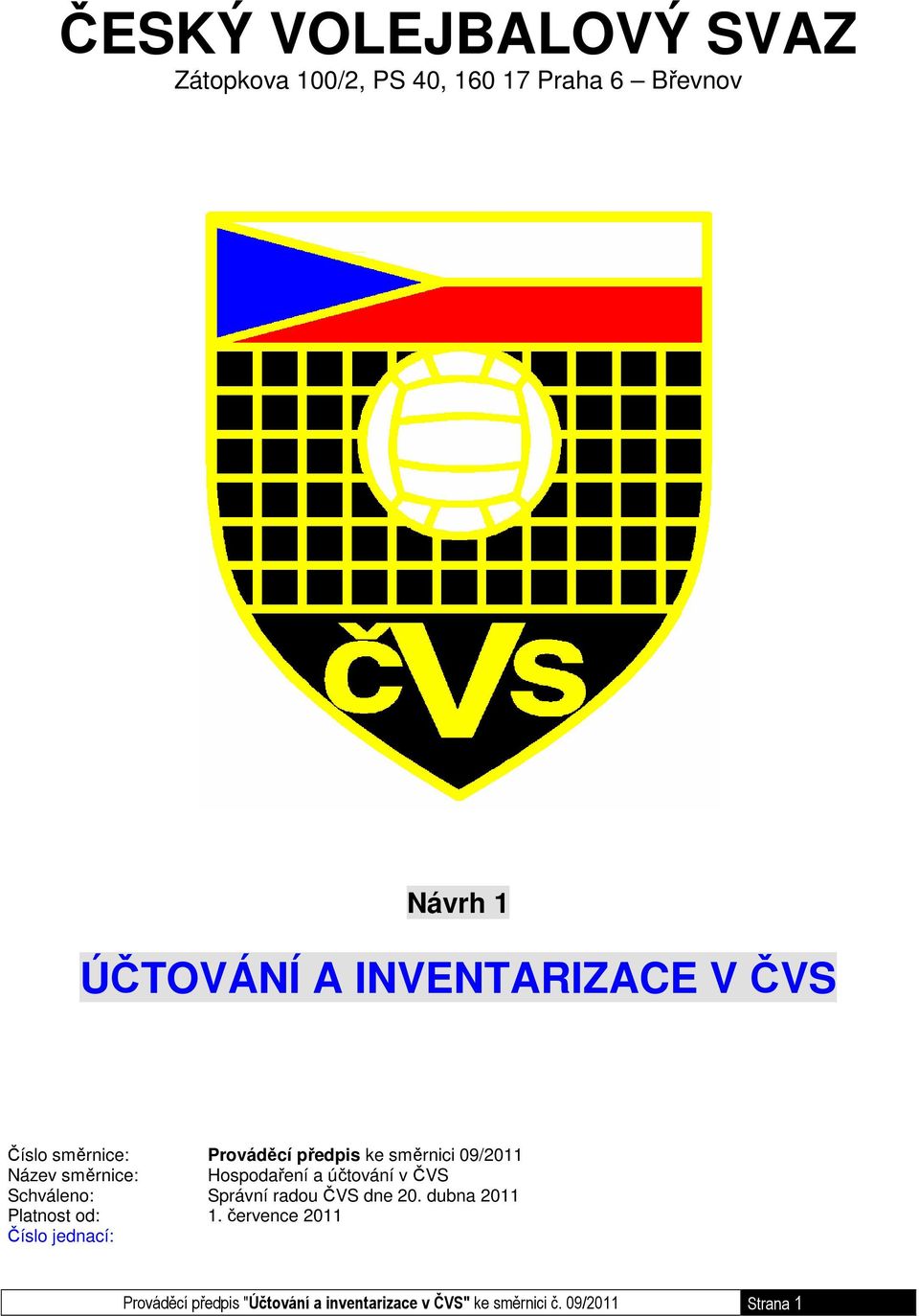 Hospodaření a účtování v ČVS Schváleno: Správní radou ČVS dne 20. dubna 2011 Platnost od: 1.