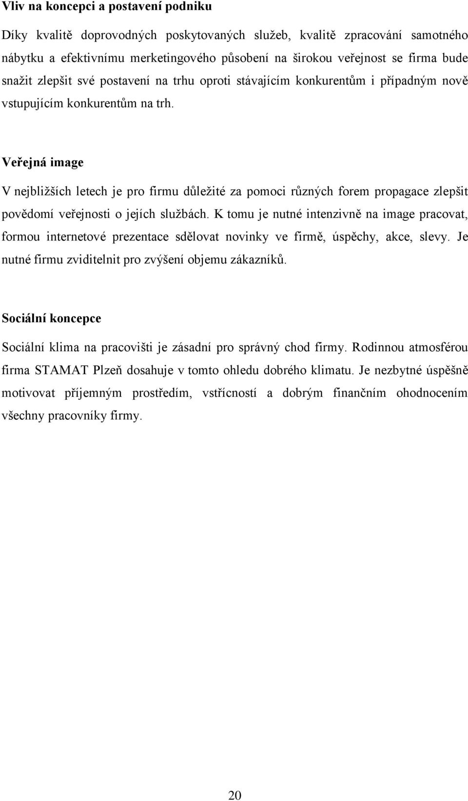 Veřejná image V nejbližších letech je pro firmu důležité za pomoci různých forem propagace zlepšit povědomí veřejnosti o jejích službách.