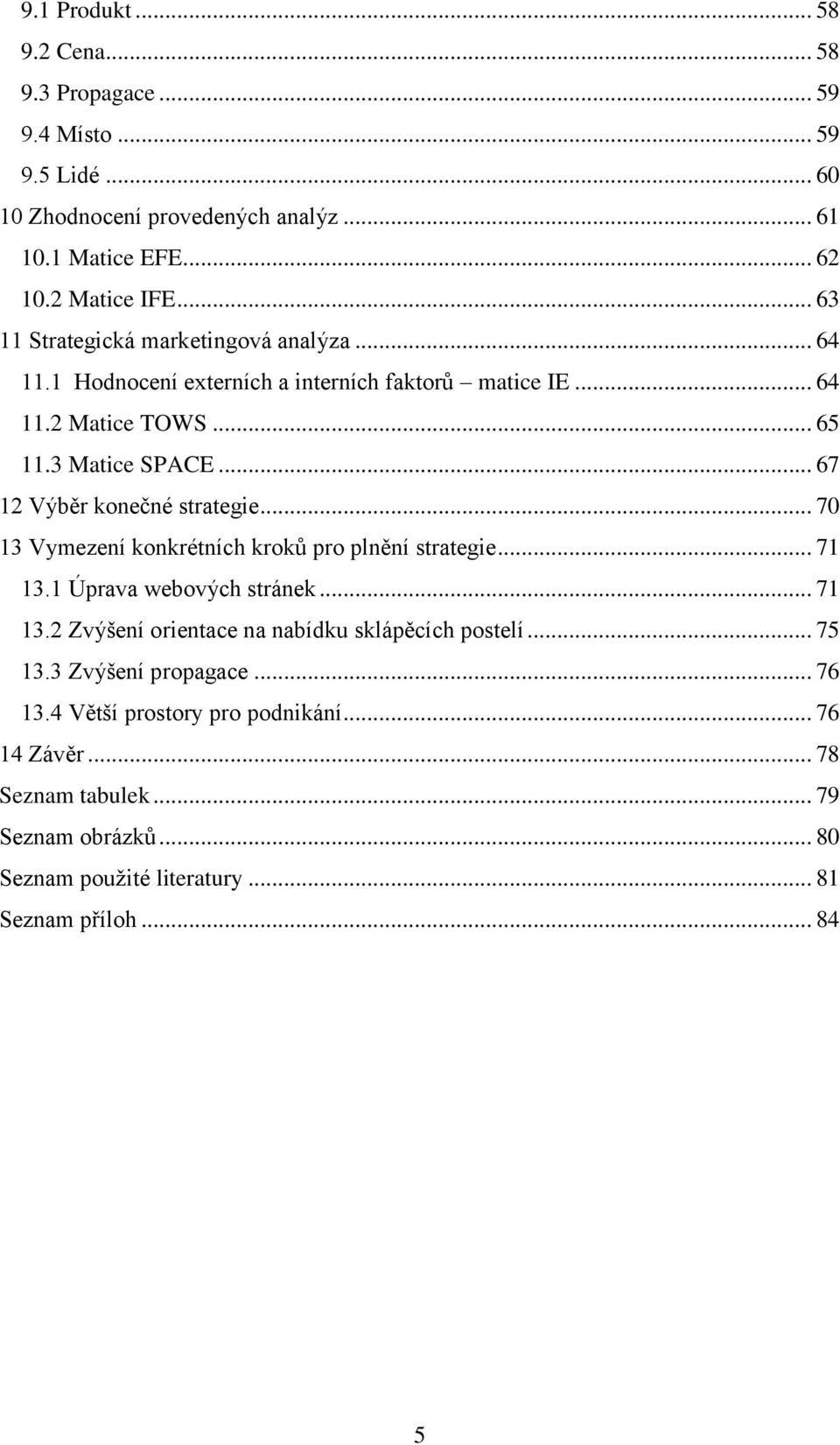 .. 67 12 Výběr konečné strategie... 70 13 Vymezení konkrétních kroků pro plnění strategie... 71 13.1 Úprava webových stránek... 71 13.2 Zvýšení orientace na nabídku sklápěcích postelí.