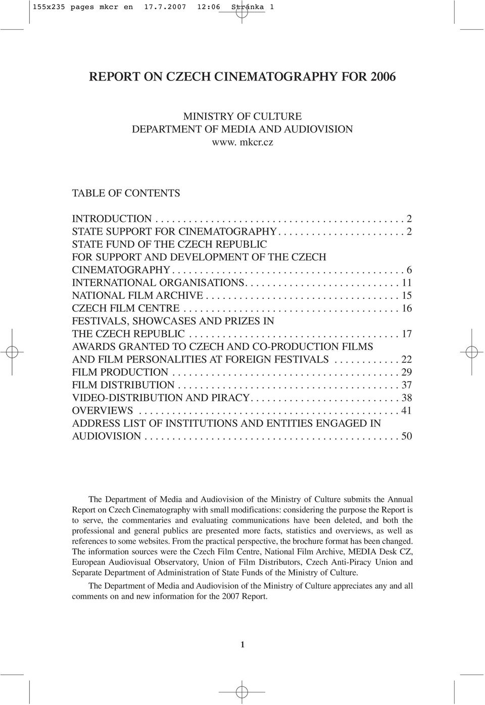......................................... 6 INTERNATIONAL ORGANISATIONS............................ 11 NATIONAL FILM ARCHIVE................................... 15 CZECH FILM CENTRE.