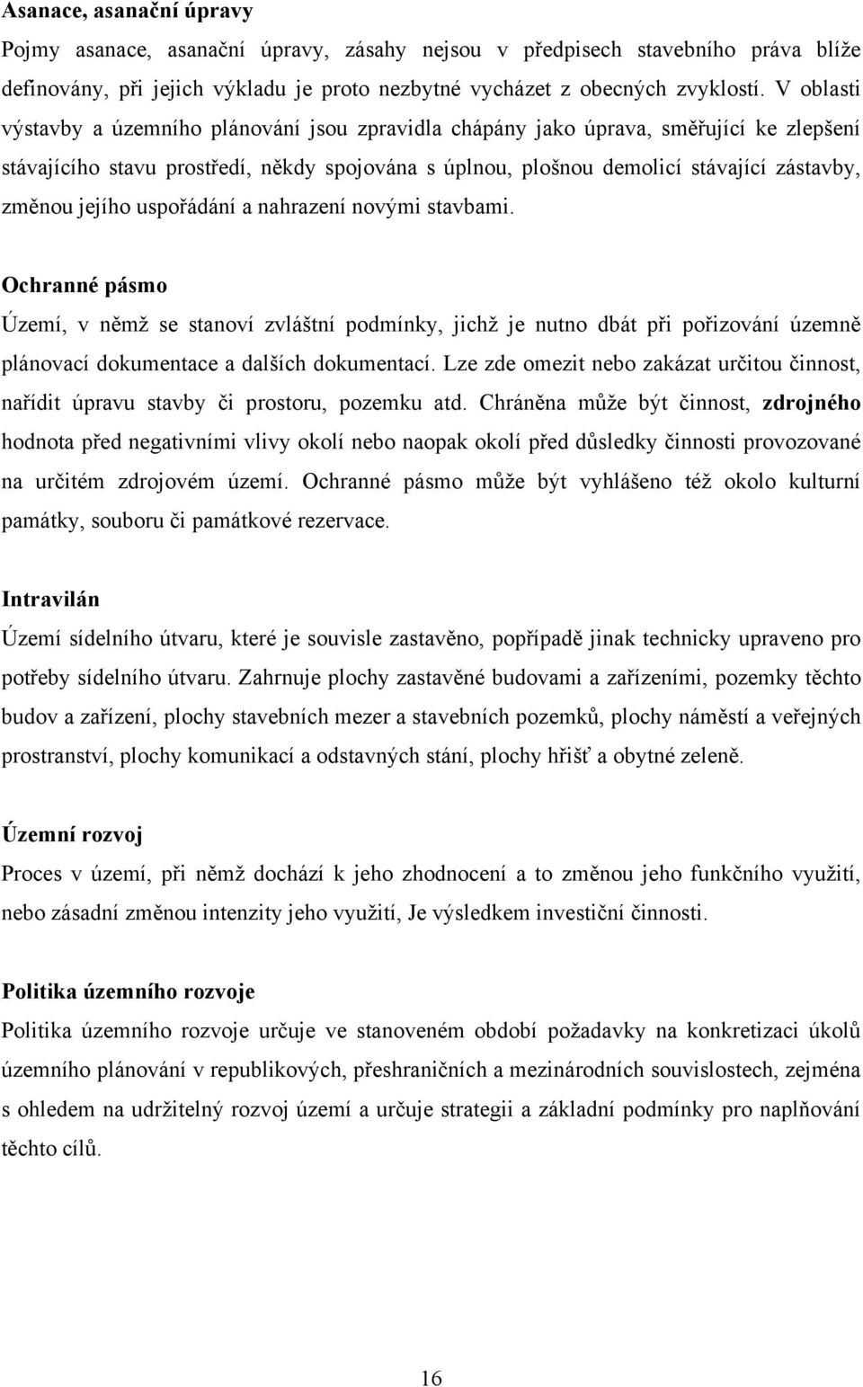 jejího uspořádání a nahrazení novými stavbami. Ochranné pásmo Území, v němţ se stanoví zvláštní podmínky, jichţ je nutno dbát při pořizování územně plánovací dokumentace a dalších dokumentací.