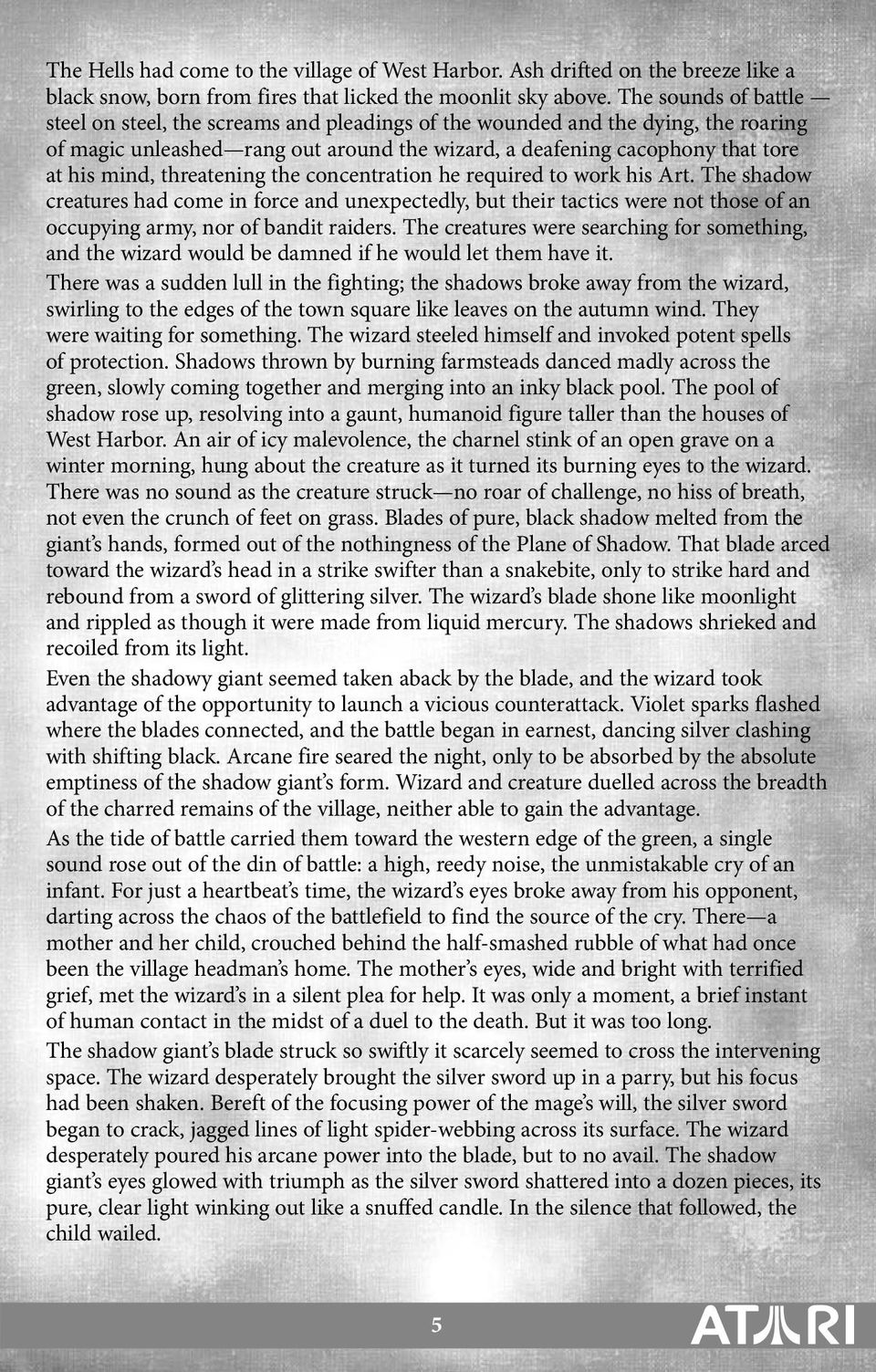 threatening the concentration he required to work his Art. The shadow creatures had come in force and unexpectedly, but their tactics were not those of an occupying army, nor of bandit raiders.