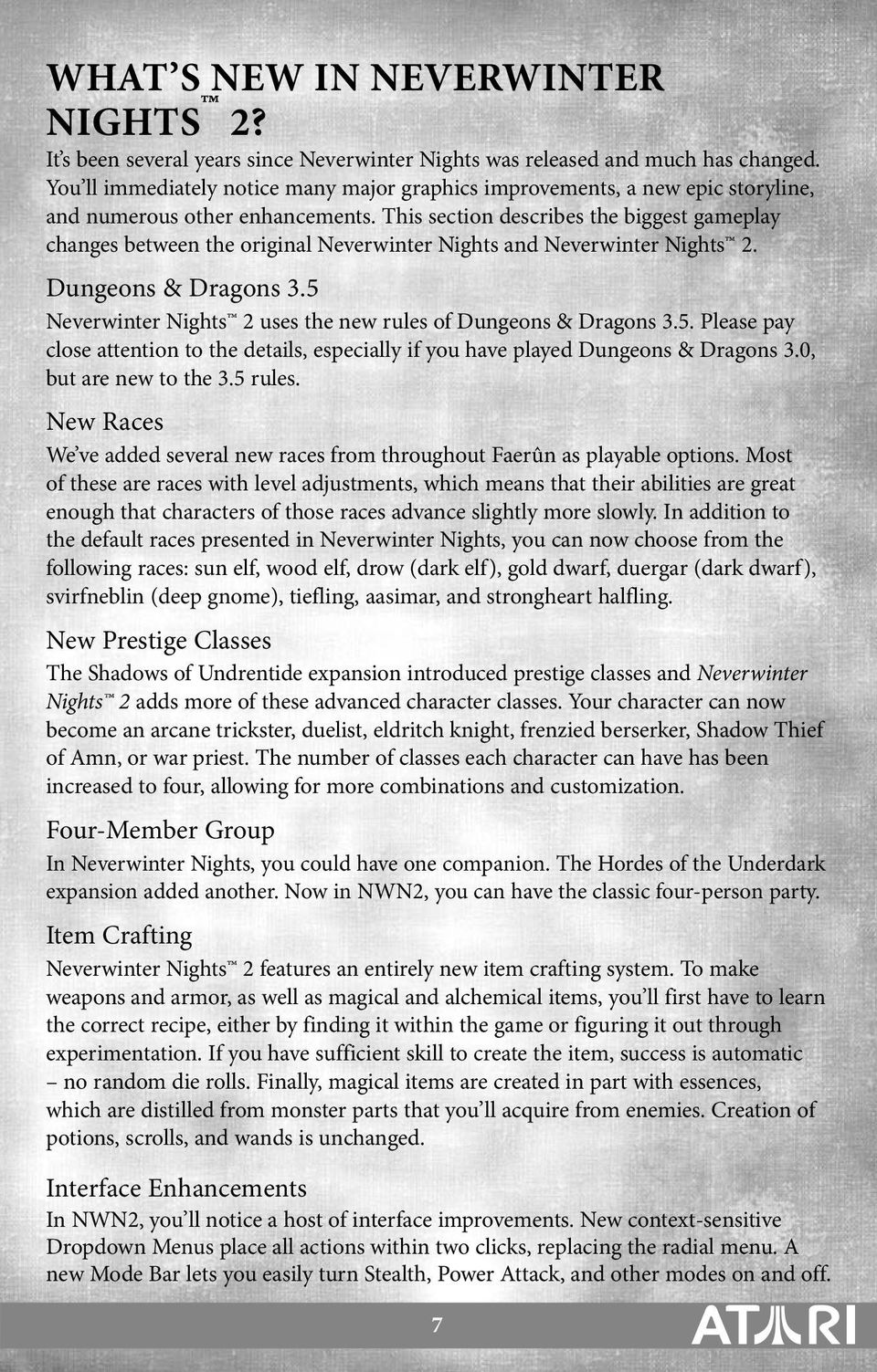 This section describes the biggest gameplay changes between the original Neverwinter Nights and Neverwinter Nights 2. Dungeons & Dragons 3.