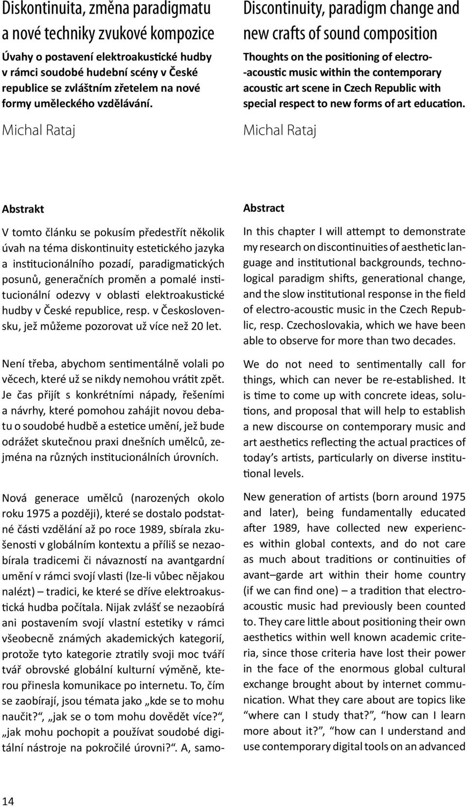 Michal Rataj Discontinuity, paradigm change and new crafts of sound composition Thoughts on the posi oning of electro- -acous c music within the contemporary acous c art scene in Czech Republic with