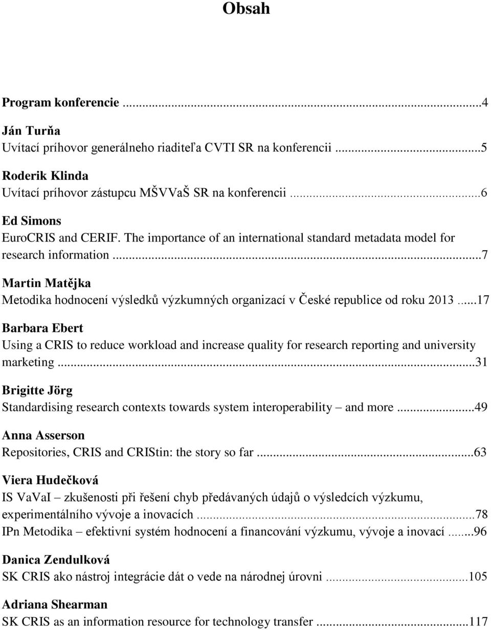 ..7 Martin Matějka Metodika hodnocení výsledků výzkumných organizací v České republice od roku 2013.