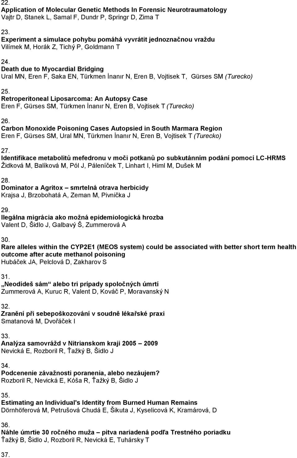 Death due to Myocardial Bridging Ural MN, Eren F, Saka EN, Türkmen İnanır N, Eren B, Vojtisek T, Gürses SM (Turecko) 25.