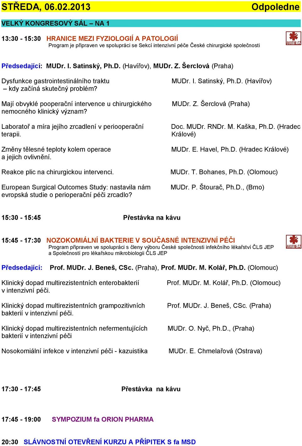 I. Satinský, Ph.D. (Havířov), MUDr. Z. Šerclová (Praha) Dysfunkce gastrointestinálního traktu kdy začíná skutečný problém? Mají obvyklé pooperační intervence u chirurgického nemocného klinický význam?