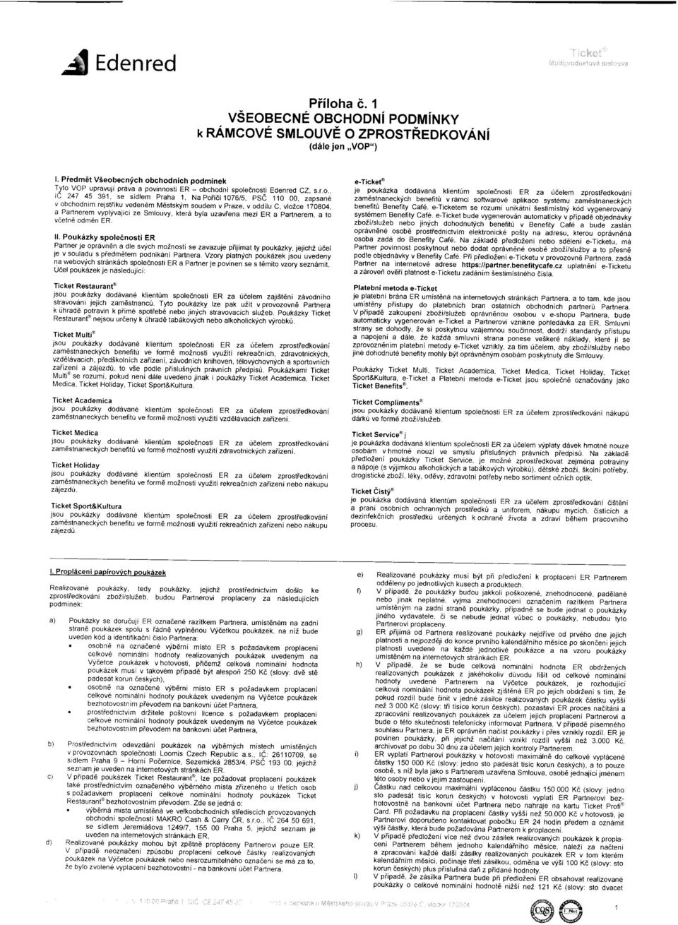 zaosane v obchodnim rejstiiku veden6m Mdstskim soudem v praze, v oddilu C, vlozce 1iO8O4, a Partnerem lypl)ivajici ze Smlouvy, kter6 byla uzaviena mezi ER a partnerem, a to vaetn odm6n ER. ll.