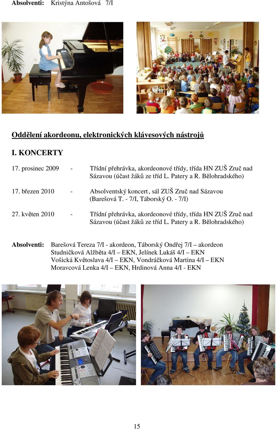 březen 2010 Absolventský koncert, sál ZUŠ Zruč nad Sázavou (Barešová T. 7/I, Táborský O. 7/I) 27.
