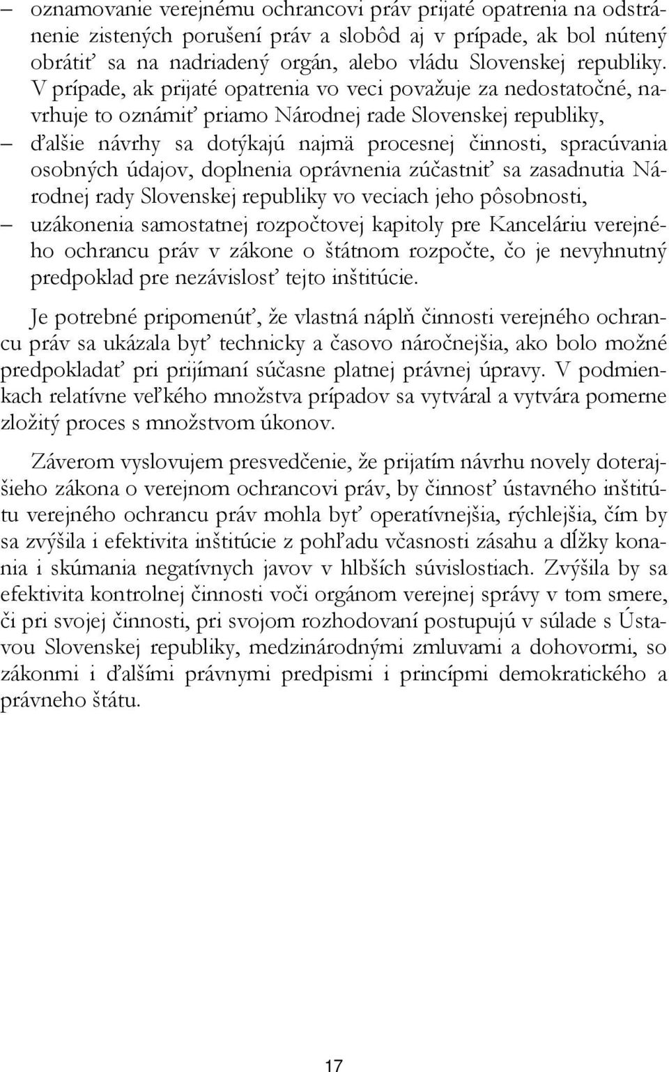 osobných údajov, doplnenia oprávnenia zúčastniť sa zasadnutia Národnej rady Slovenskej republiky vo veciach jeho pôsobnosti, uzákonenia samostatnej rozpočtovej kapitoly pre Kanceláriu verejného