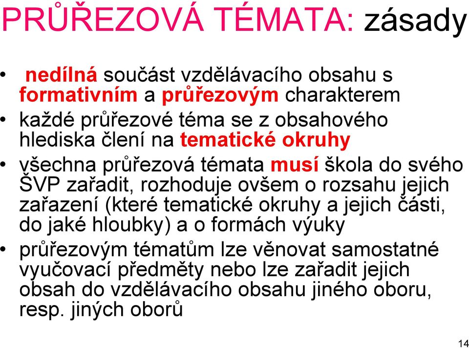 rozsahu jejich zařazení (které tematické okruhy a jejich části, do jaké hloubky) a o formách výuky průřezovým tématům lze