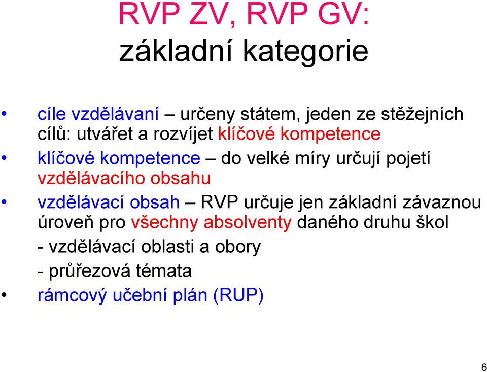 vzdělávacího obsahu vzdělávací obsah RVP určuje jen základní závaznou úroveň pro všechny