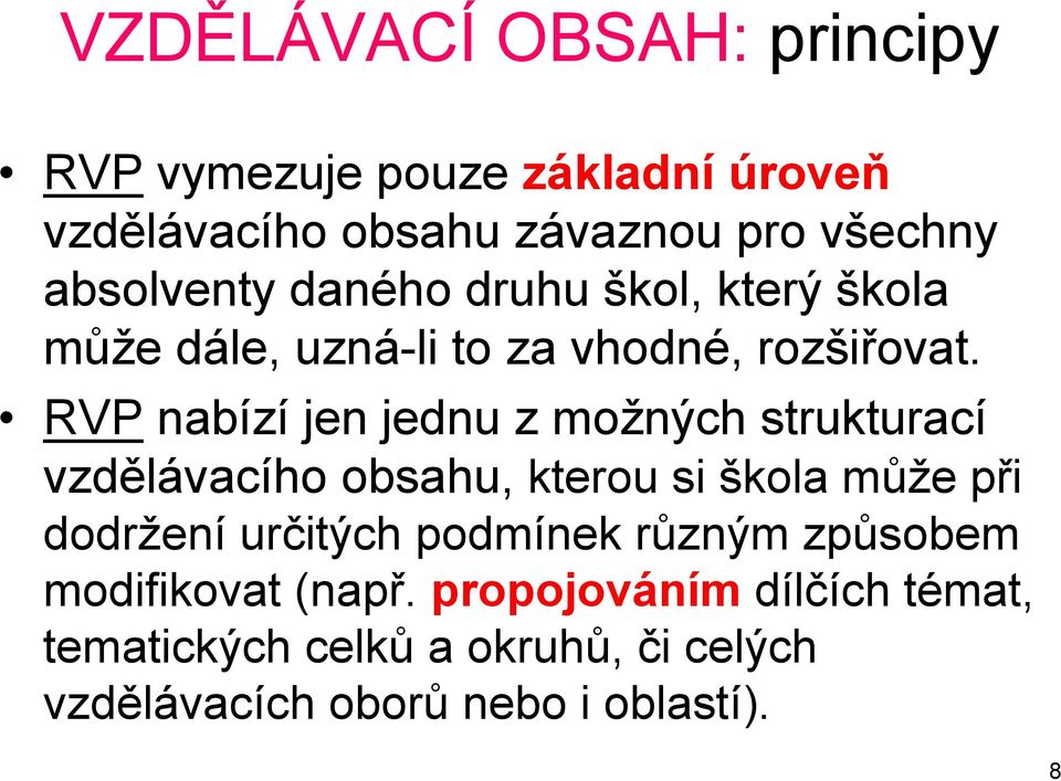 RVP nabízí jen jednu z možných strukturací vzdělávacího obsahu, kterou si škola může při dodržení určitých