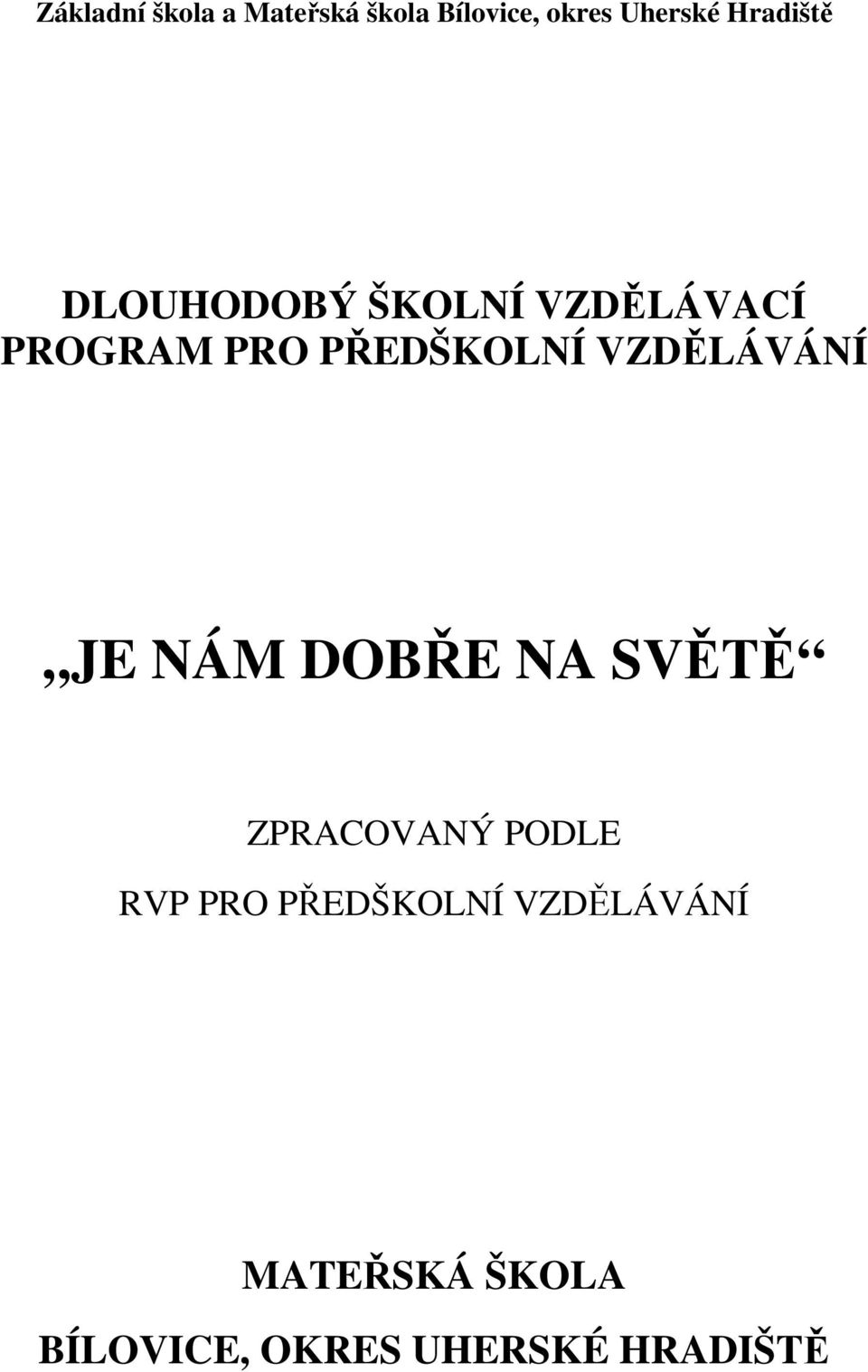 VZDĚLÁVÁNÍ JE NÁM DOBŘE NA SVĚTĚ ZPRACOVANÝ PODLE RVP PRO