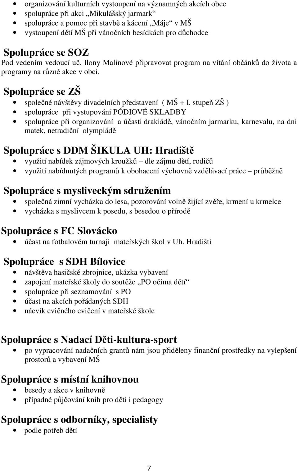 Spolupráce se ZŠ společné návštěvy divadelních představení ( MŠ + I.