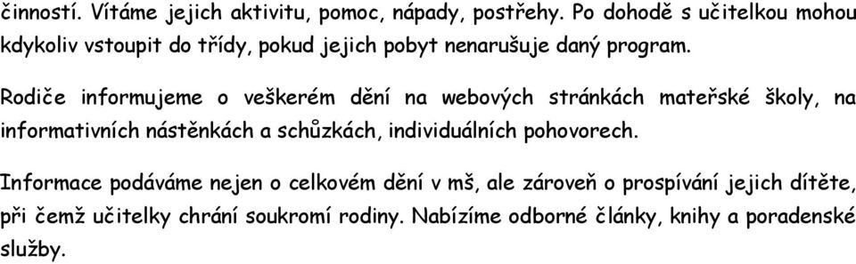 Rdiče infrmujeme veškerém dění na webvých stránkách mateřské škly, na infrmativních nástěnkách a schůzkách,