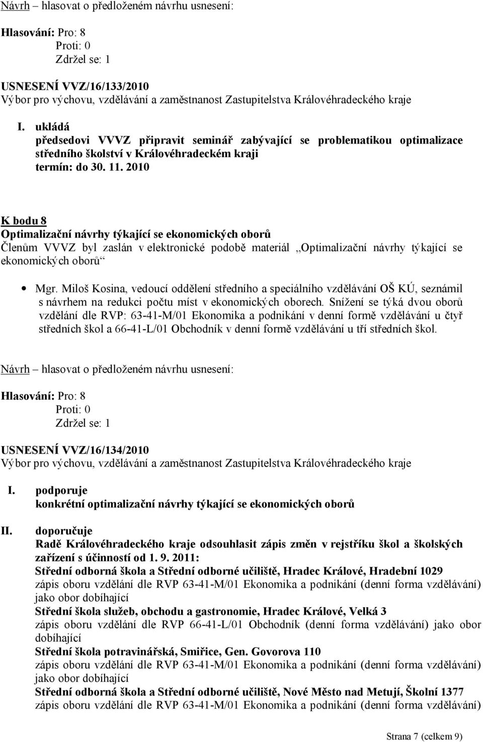 Miloš Kosina, vedoucí oddělení středního a speciálního vzdělávání OŠ KÚ, seznámil s návrhem na redukci počtu míst v ekonomických oborech.