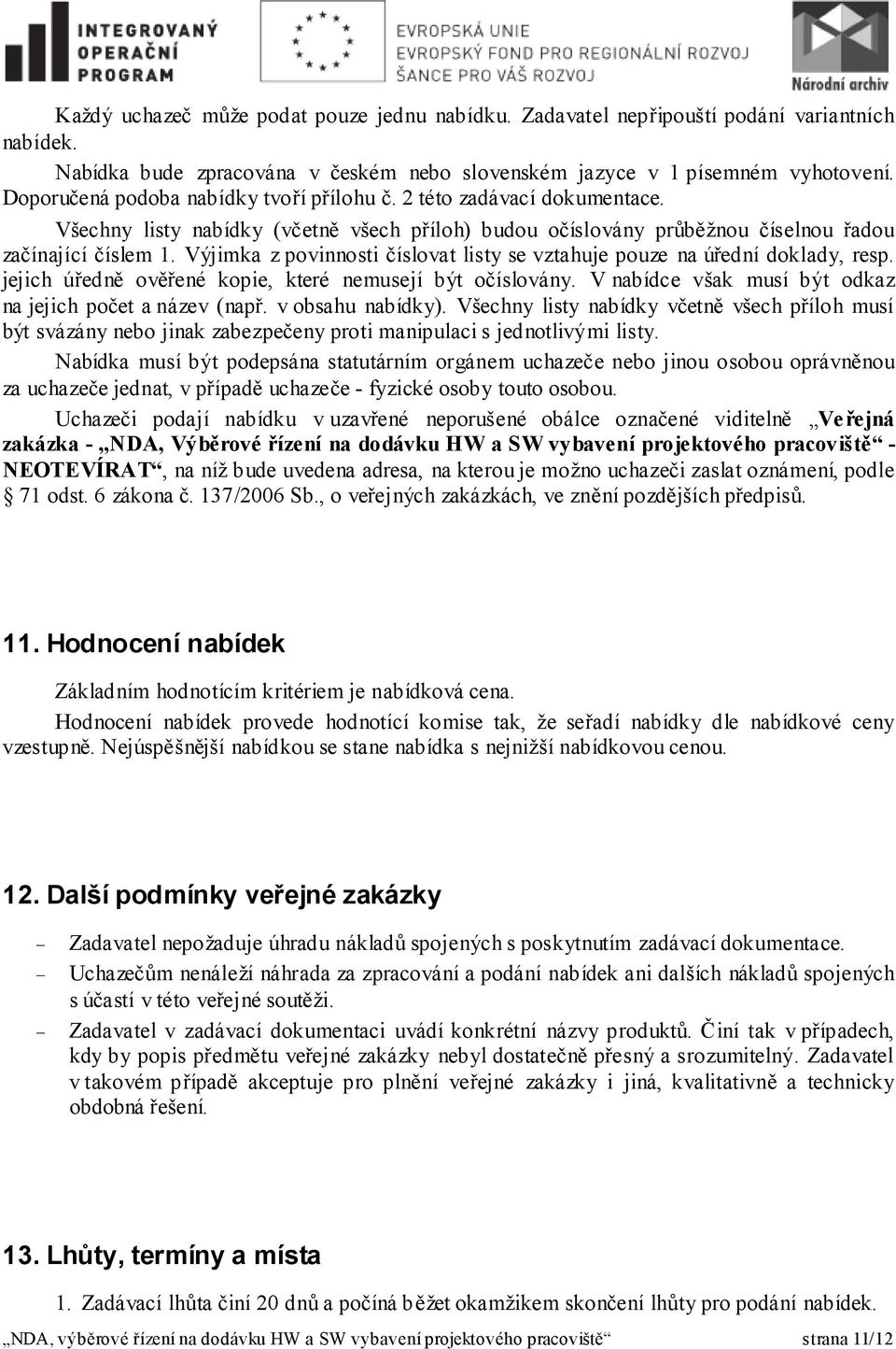 Výjimka z povinnosti číslovat listy se vztahuje pouze na úřední doklady, resp. jejich úředně ověřené kopie, které nemusejí být očíslovány. V nabídce však musí být odkaz na jejich počet a název (např.