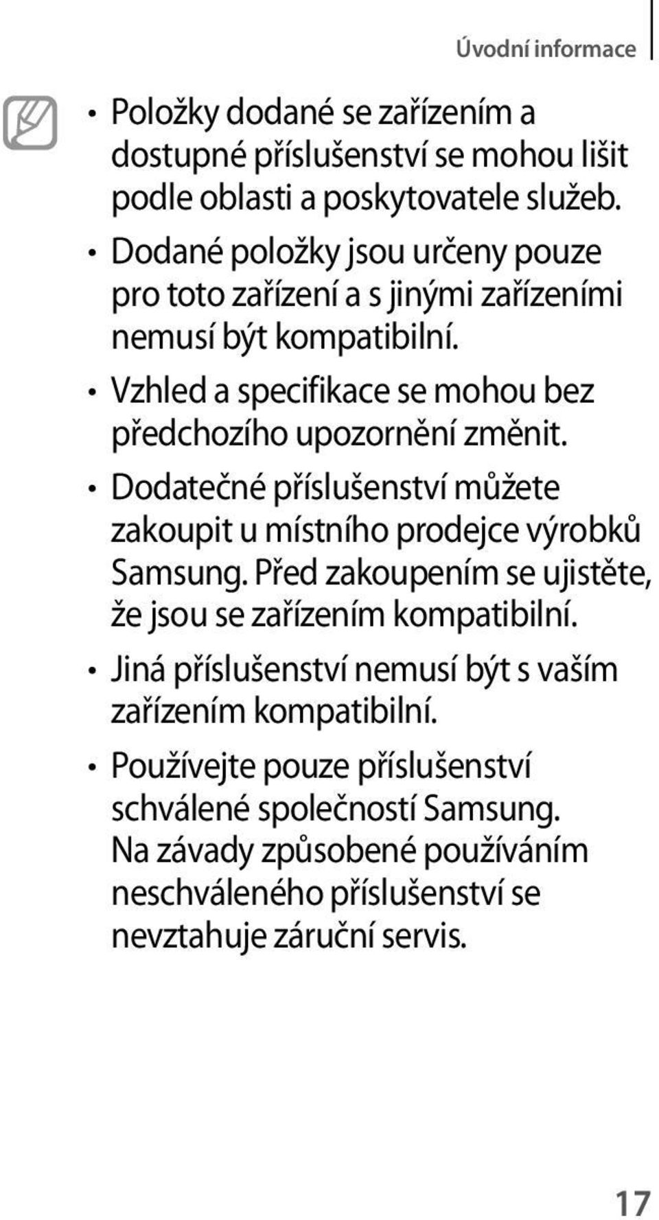 Vzhled a specifikace se mohou bez předchozího upozornění změnit. Dodatečné příslušenství můžete zakoupit u místního prodejce výrobků Samsung.