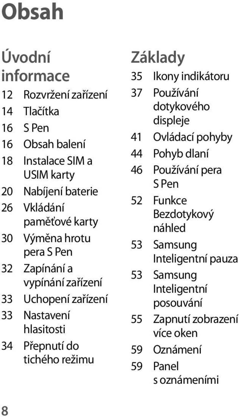 tichého režimu Základy 35 Ikony indikátoru 37 Používání dotykového displeje 41 Ovládací pohyby 44 Pohyb dlaní 46 Používání pera S Pen 52