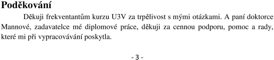 A paní doktorce Mannové, zadavatelce mé diplomové