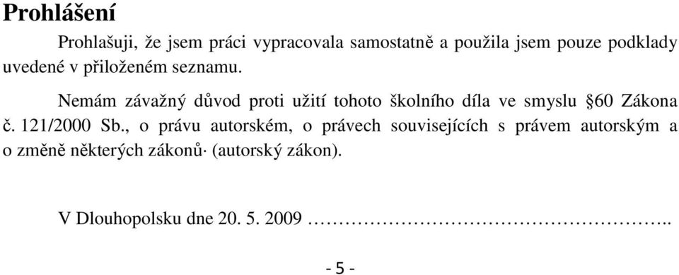 Nemám závažný důvod proti užití tohoto školního díla ve smyslu 60 Zákona č. 121/2000 Sb.