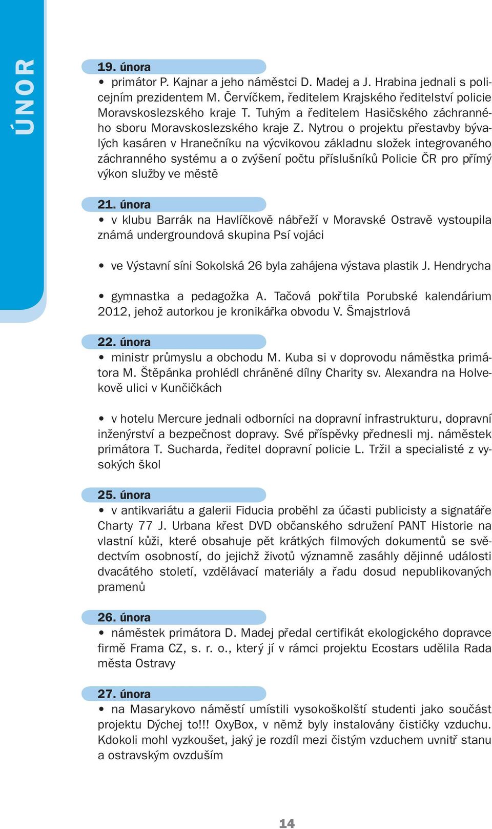 Nytrou o projektu přestavby bývalých kasáren v Hranečníku na výcvikovou základnu složek integrovaného záchranného systému a o zvýšení počtu příslušníků Policie ČR pro přímý výkon služby ve městě 21.