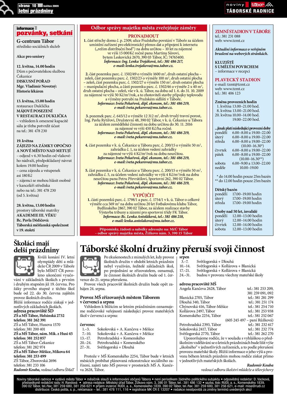 května ZÁJEZD NA ZÁMKY OPOČNO A NOVÉ MĚSTO NAD METUJÍ odjezd v 6.30 hodin od vlakového nádraží, předpokládaný návrat kolem 19.