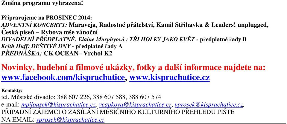 CK OCEAN Vrchol K2 Novinky, hudební a filmové ukázky, fotky a další informace najdete na: www.facebook.com/kisprachatice, www.kisprachatice.cz Kontakty: tel.