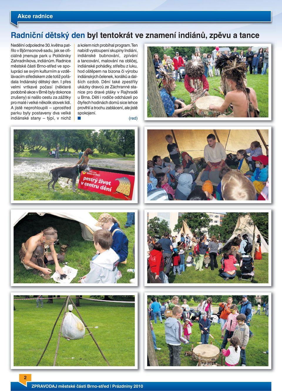 Radnice městské části Brno-střed ve spolupráci se svým kulturním a vzdělávacím střediskem zde totiž pořádala Indiánský dětský den.