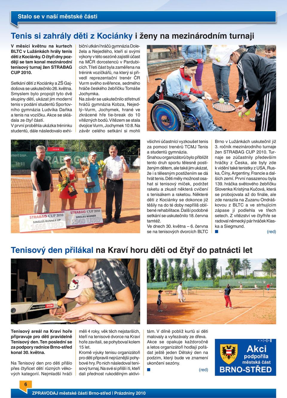 Smyslem bylo propojit tyto dvě skupiny dětí, ukázat jim moderní tenis v podání studentů Sportovního gymnázia Ludvíka Daňka a tenis na vozíčku. Akce se skládala ze čtyř částí.