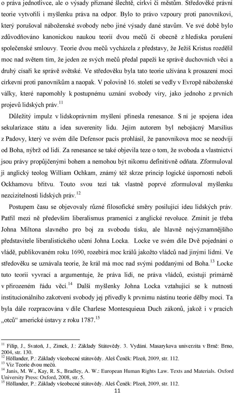 Ve své době bylo zdůvodňováno kanonickou naukou teorií dvou mečů či obecně z hlediska porušení společenské smlouvy.