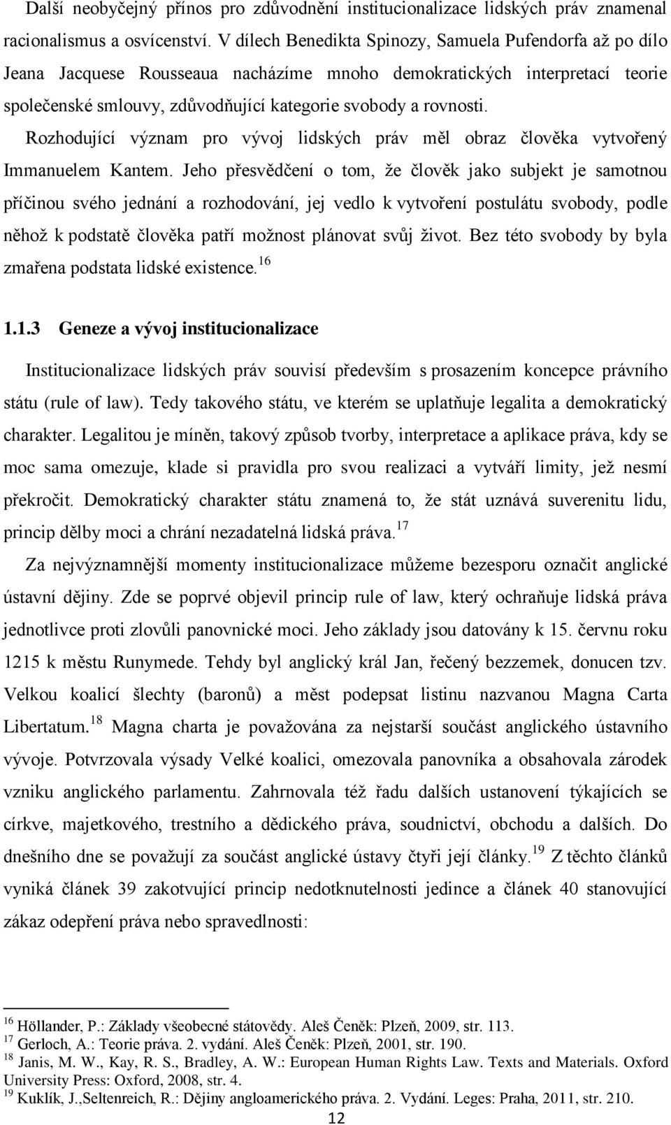 Rozhodující význam pro vývoj lidských práv měl obraz člověka vytvořený Immanuelem Kantem.