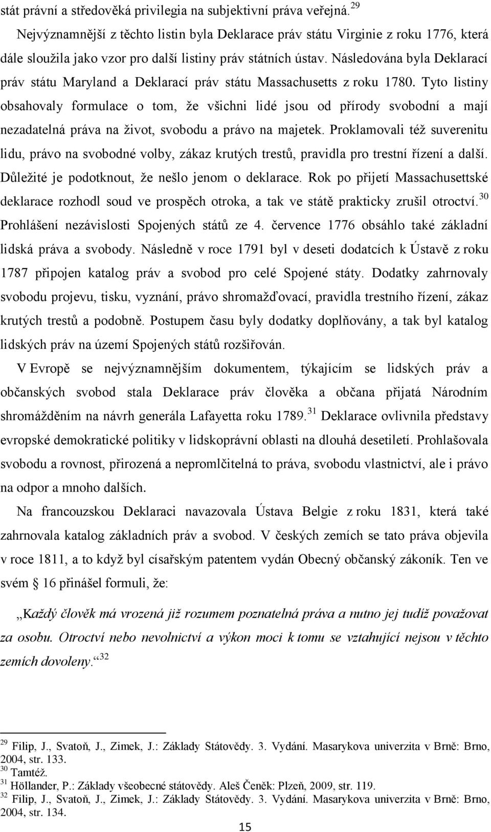 Následována byla Deklarací práv státu Maryland a Deklarací práv státu Massachusetts z roku 1780.