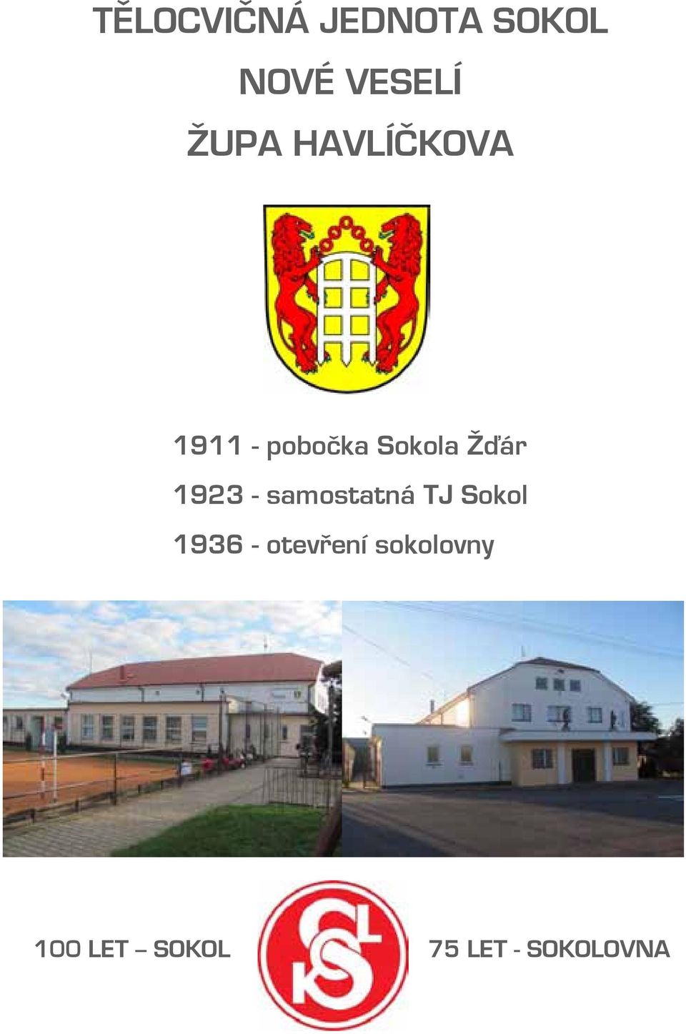 1923 - samostatná TJ Sokol 1936 -