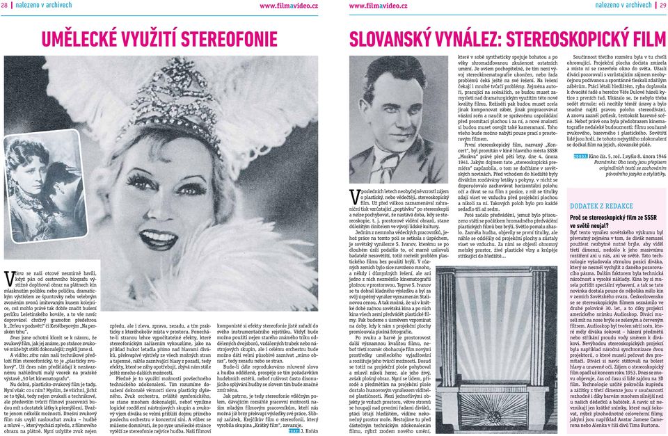 cz nalezeno v archivech 29 Umělecké využití stereofonie Slovanský vynález: Stereoskopický film Včera se naši otcové nesmírně bavili, když pán od cestovního biografu výstižně doplňoval obraz na