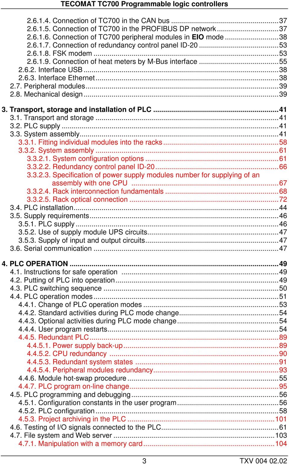 ..38 2.7. Peripheral modules...39 2.8. Mechanical design...39 3. Transport, storage and installation of PLC...41 3.1. Transport and storage...41 3.2. PLC supply...41 3.3. System assembly...41 3.3.1. Fitting individual modules into the racks.