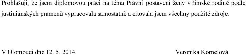 pramenů vypracovala samostatně a citovala jsem všechny