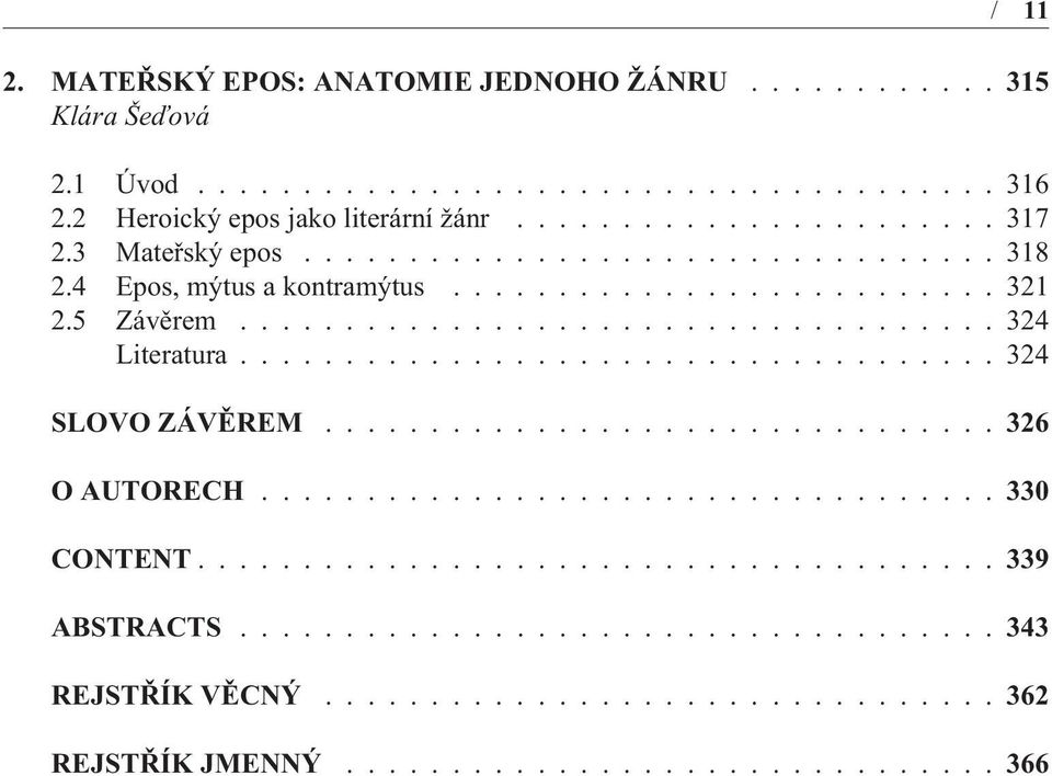 ................................... 324 SLOVO ZÁVÌREM................................ 326 O AUTORECH................................... 330 CONTENT...................................... 339 ABSTRACTS.