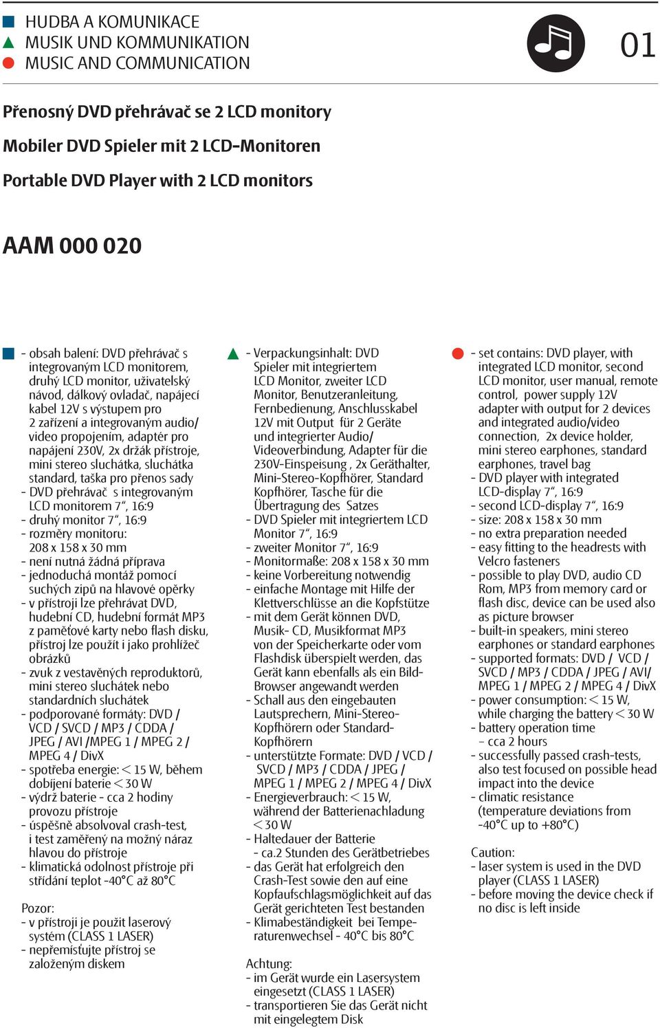 propojením, adaptér pro napájení 230V, 2x držák přístroje, mini stereo sluchátka, sluchátka standard, taška pro přenos sady - DVD přehrávač s integrovaným LCD monitorem 7, 16:9 - druhý monitor 7,