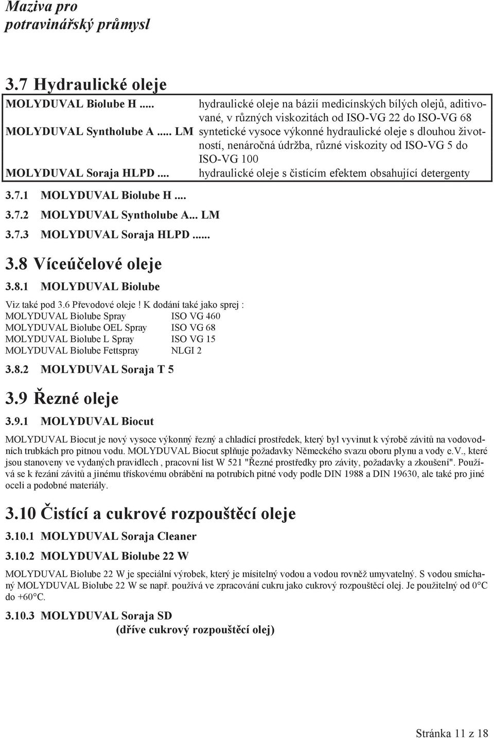 .. LM 3.7.3 MOLYDUVAL Soraja HLPD... 3.8 Víceúelové oleje 3.8.1 MOLYDUVAL Biolube Viz také pod 3.6 Pøevodové oleje!