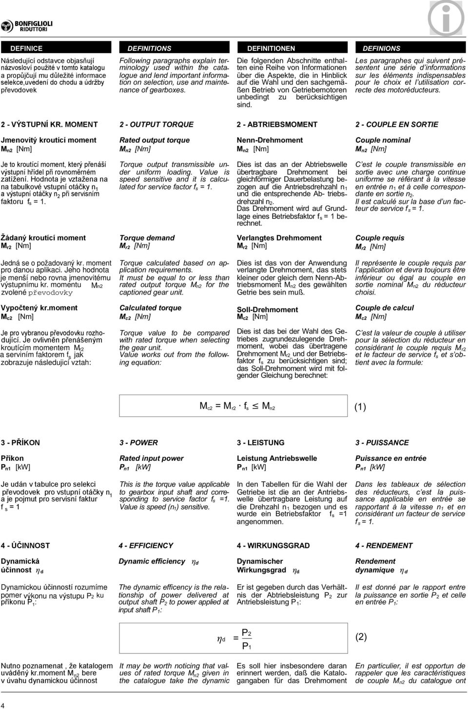 die Aspekte, die in Hinblick auf die ahl und den sachgemäßen Betrieb von Getriebemotoren unbedingt zu berücksichtigen sind DFIIO Les paragraphes qui suivent présentent une série d informations sur