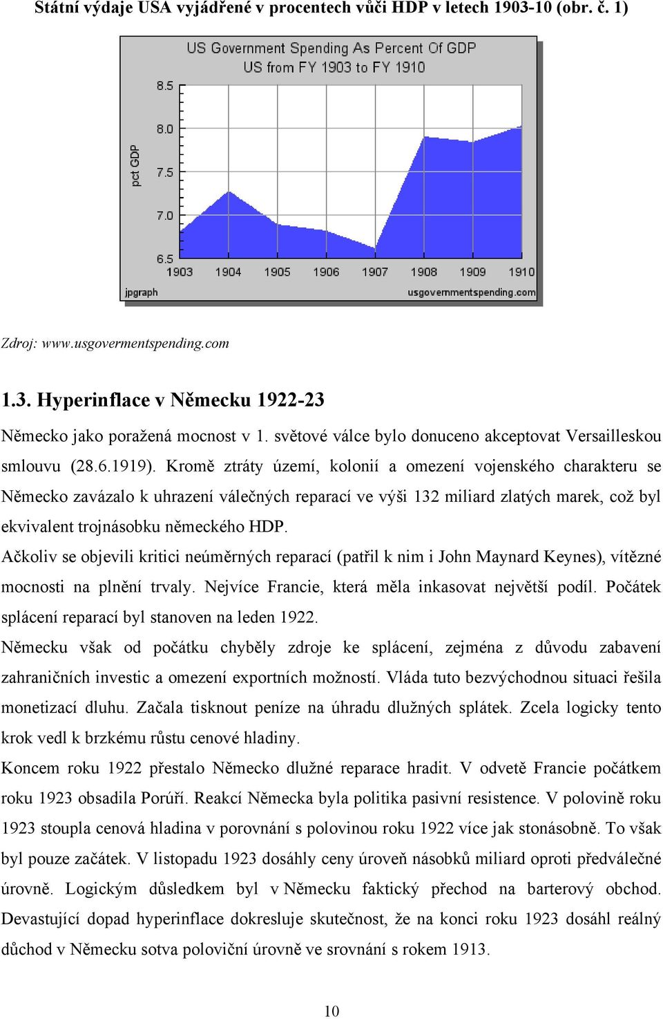 Kromě ztráty území, kolonií a omezení vojenského charakteru se Německo zavázalo k uhrazení válečných reparací ve výši 132 miliard zlatých marek, coţ byl ekvivalent trojnásobku německého HDP.