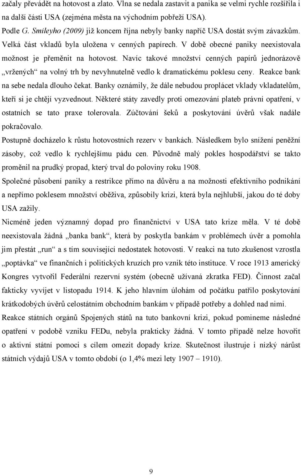 Navíc takové mnoţství cenných papírů jednorázově vrţených na volný trh by nevyhnutelně vedlo k dramatickému poklesu ceny. Reakce bank na sebe nedala dlouho čekat.