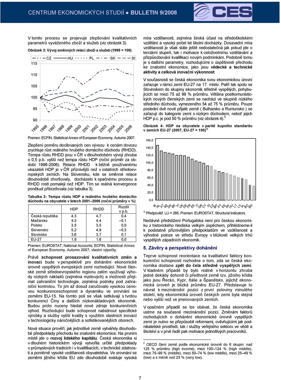 European Economy, Autumn 2007. Zlepšení poměru docilovaných cen vývozu k cenám dovozu zrychluje růst reálného hrubého domácího důchodu (RHDD).