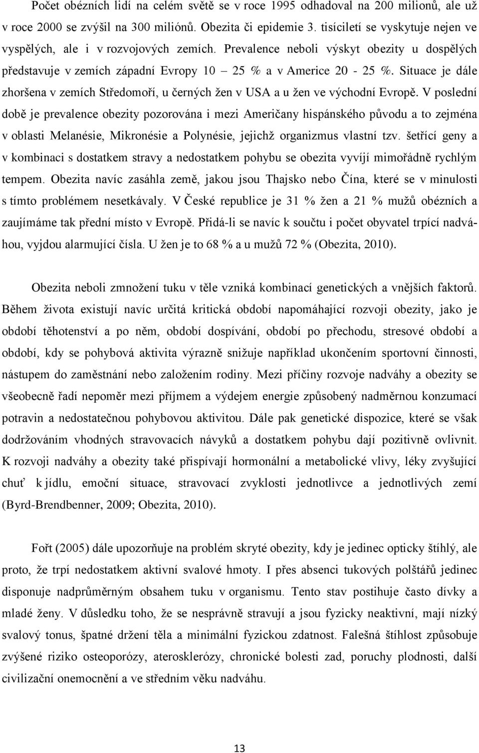 Situace je dále zhoršena v zemích Středomoří, u černých ţen v USA a u ţen ve východní Evropě.