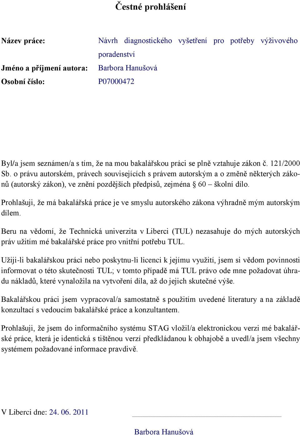 o právu autorském, právech souvisejících s právem autorským a o změně některých zákonů (autorský zákon), ve znění pozdějších předpisů, zejména 60 školní dílo.