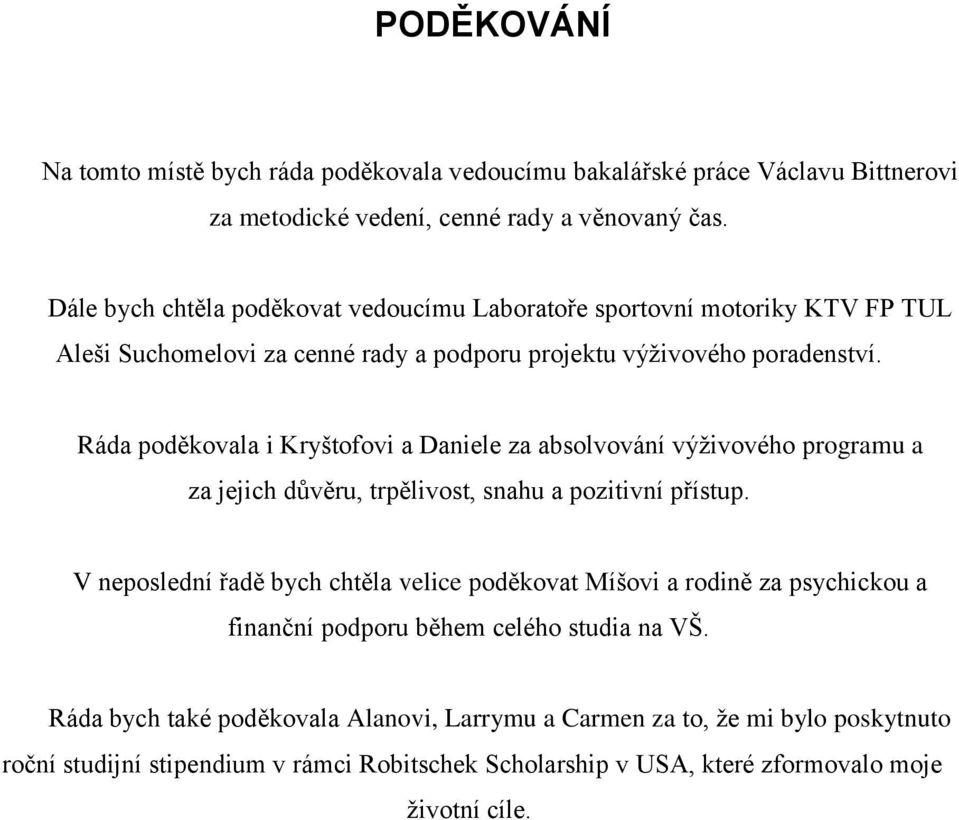 Ráda poděkovala i Kryštofovi a Daniele za absolvování výţivového programu a za jejich důvěru, trpělivost, snahu a pozitivní přístup.