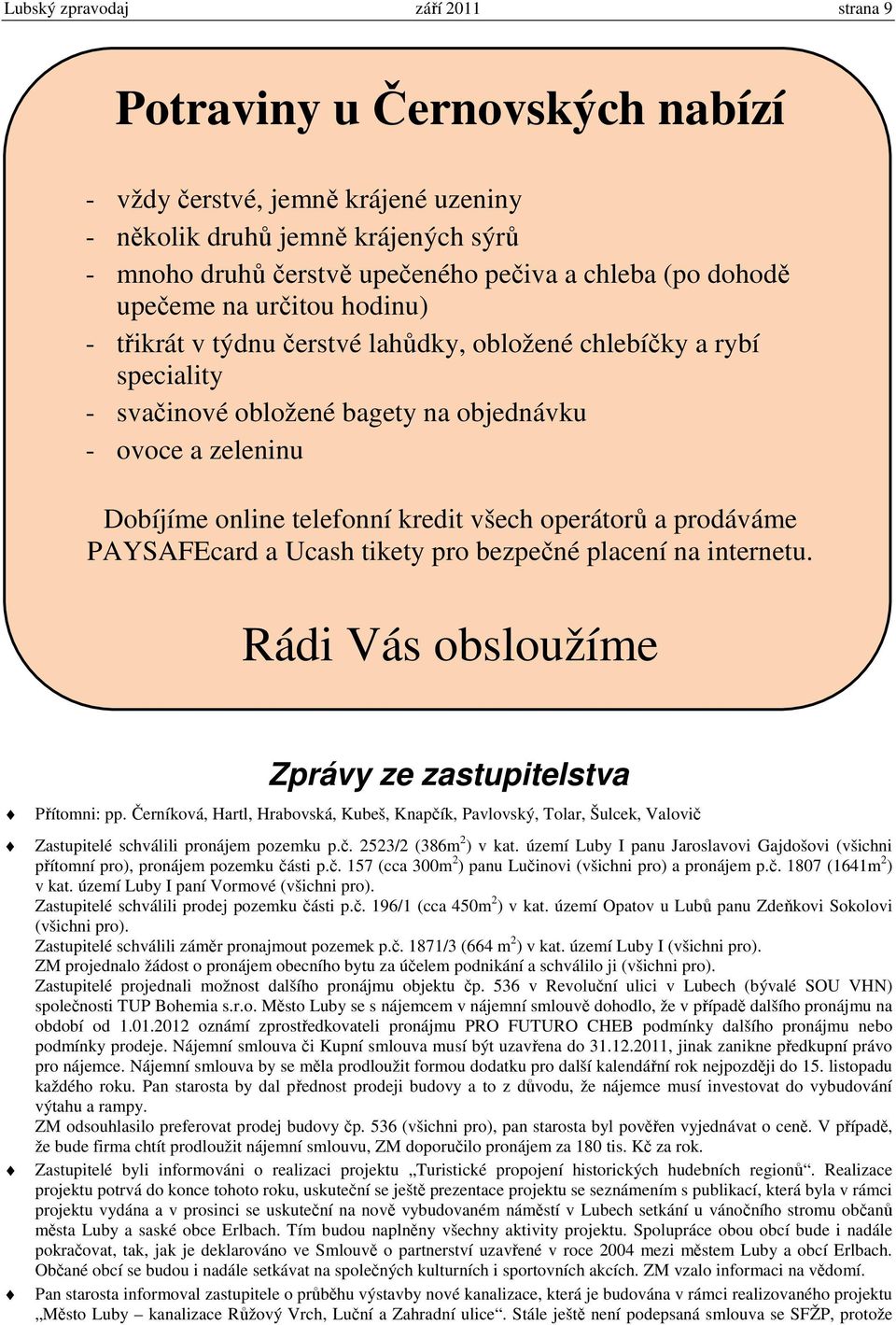 všech operátorů a prodáváme PAYSAFEcard a Ucash tikety pro bezpečné placení na internetu. Rádi Vás obsloužíme Zprávy ze zastupitelstva Přítomni: pp.