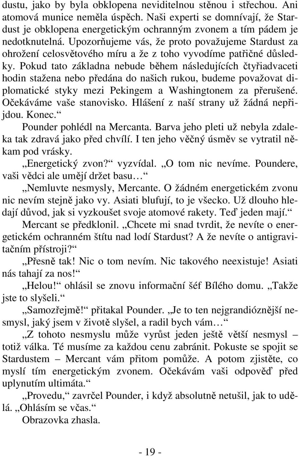 Upozorňujeme vás, že proto považujeme Stardust za ohrožení celosvětového míru a že z toho vyvodíme patřičné důsledky.